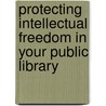 Protecting Intellectual Freedom in Your Public Library by June Pinnell-Stephens
