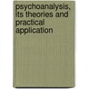 Psychoanalysis, Its Theories and Practical Application door A. A 1874-1948 Brill