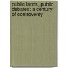Public Lands, Public Debates: A Century Of Controversy door Char Miller