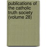 Publications Of The Catholic Truth Society (Volume 28) by Catholic Truth Society