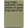 Pug Mugs: Authentic Crime Photos of Good Pugs Gone Bad door Willowcreek Press