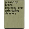 Punked By Prince Charming: One Girl's Dating Disasters by Kristi Beatty
