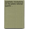 Quadratic Involutions on the Plane Rational Quartic .. by Thomas Bryce Ashcraft