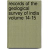 Records of the Geological Survey of India Volume 14-15 by Geological Survey of India