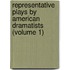 Representative Plays By American Dramatists (Volume 1)