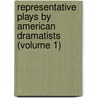 Representative Plays By American Dramatists (Volume 1) by Montrose Jonas Moses