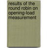 Results of the Round Robin on Opening-Load Measurement door United States Government