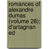 Romances Of Alexandre Dumas (Volume 28); D'Artagnan Ed door Fils Alexandre Dumas