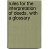 Rules for the Interpretation of Deeds. with a Glossary by Howard Warburton Elphinstone