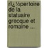 Rï¿½Pertoire De La Statuaire Grecque Et Romaine ...