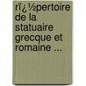 Rï¿½Pertoire De La Statuaire Grecque Et Romaine ... by Salomon Reinach