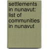Settlements In Nunavut: List Of Communities In Nunavut door Books Llc