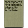 Shakespeare's King Richard Iii, Adapted For School Use door Shakespeare William Shakespeare