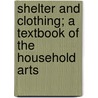 Shelter and Clothing; A Textbook of the Household Arts door Kinne Helen 1861-1917