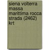 Siena Volterra Massa Marittima Rocca Strada (2462) Krt by Kompass 2462