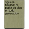 Sigue la Historia: El Poder de Dios en Toda Generacion by Wanda S. Lee