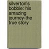 Silverton's Bobbie: His Amazing Journey-The True Story door Judith Kent