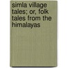 Simla Village Tales; Or, Folk Tales From The Himalayas by Mrs Alice Elizabeth Dracott