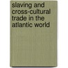 Slaving and Cross-cultural Trade in the Atlantic World by Roquinaldo Ferriera