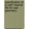 Specification Of A Cad*i Neutral File For Cad Geometry door E.G. Schlechtendahl