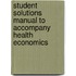 Student Solutions Manual to Accompany Health Economics