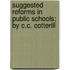 Suggested Reforms in Public Schools; By C.C. Cotterill