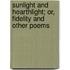 Sunlight and Hearthlight; Or, Fidelity and Other Poems