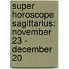 Super Horoscope Sagittarius: November 23 - December 20 door Margarete Beim