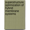 Superstructure Optimization of Hybrid Membrane Systems by Saif Yousef