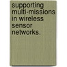 Supporting Multi-Missions In Wireless Sensor Networks. door Changlei Liu