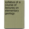 Syllabus of a Course of Lectures on Elementary Geology door John Casper Branner