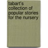 Tabart's Collection of Popular Stories for the Nursery by William Godwin