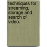 Techniques For Streaming, Storage And Search Of Video. by Heather Brianna Claxton