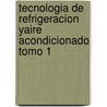 Tecnologia De Refrigeracion Yaire Acondicionado Tomo 1 by Tomczyk
