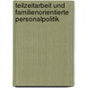 Teilzeitarbeit und familienorientierte Personalpolitik door Jessica Sandner