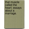 That Muscle Called The Heart: Essays About A Marriage. door Katharine Gaskin