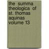 The  Summa Theologica  of St. Thomas Aquinas Volume 13 door Saint Thomas