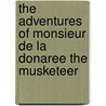 The Adventures Of Monsieur De La Donaree The Musketeer door Ted Anthony Roberts