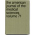 The American Journal of the Medical Sciences Volume 71