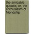 The Amicable Quixote, Or, The Enthusiasm Of Friendship