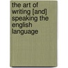 The Art of Writing [And] Speaking the English Language by Sherwin Cody