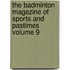 The Badminton Magazine of Sports and Pastimes Volume 9