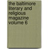 The Baltimore Literary and Religious Magazine Volume 6 by Robert J. Breckinridge
