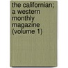 The Californian; A Western Monthly Magazine (Volume 1) by Unknown