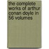 The Complete Works Of Arthur Conan Doyle In 56 Volumes
