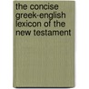 The Concise Greek-English Lexicon of the New Testament door Frederick William Danker