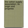 The Cotton Supply Association; Its Origin and Progress door Isaac Watts