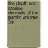 The Depth and Marine Deposits of the Pacific Volume 38