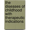 The Diseases Of Childhood With Therapeutic Indications door B.F. Underwood