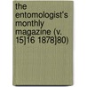 The Entomologist's Monthly Magazine (V. 15]16 1878]80) door General Books